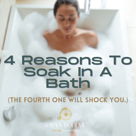 4 Reasons To Soak In A Bath (and the fourth one will shock you!)